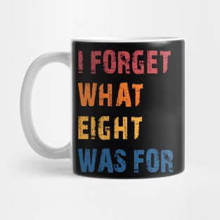 Funny saying I forget what eight was for Mug